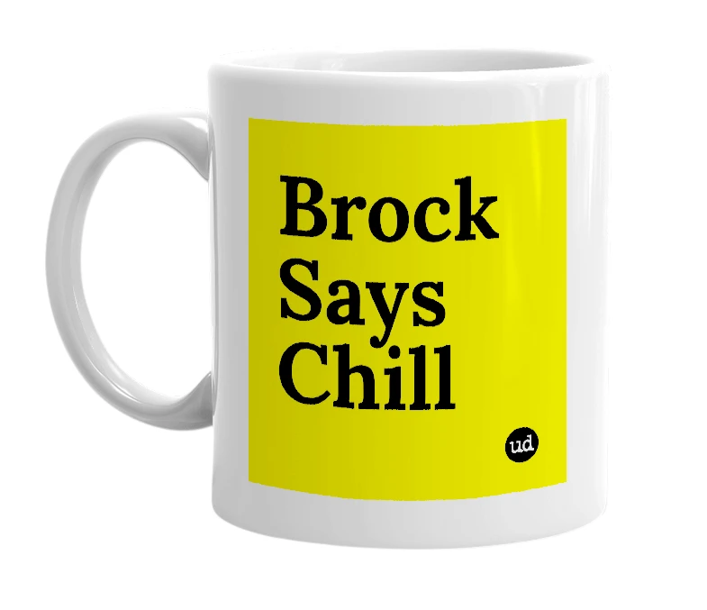 White mug with 'Brock Says Chill' in bold black letters