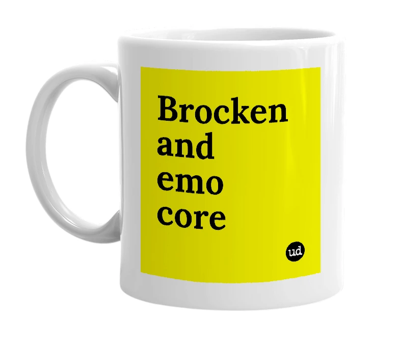 White mug with 'Brocken and emo core' in bold black letters