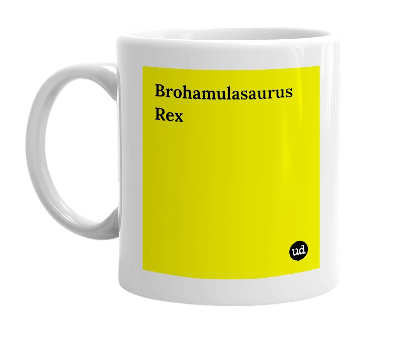 White mug with 'Brohamulasaurus Rex' in bold black letters