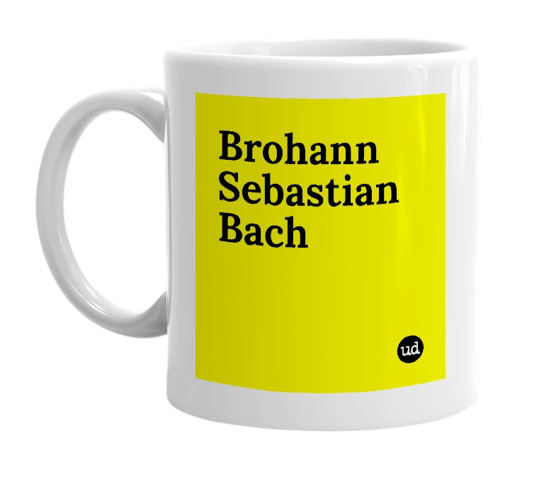 White mug with 'Brohann Sebastian Bach' in bold black letters