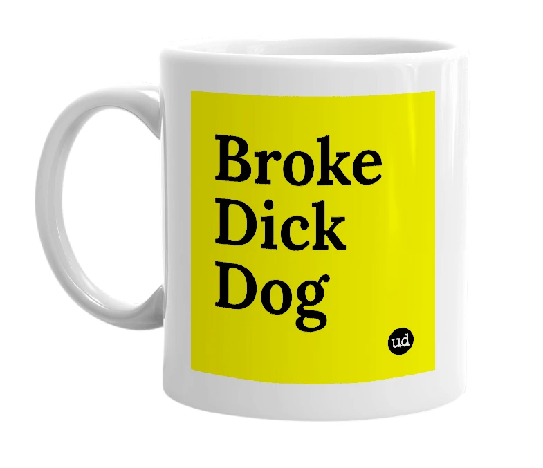 White mug with 'Broke Dick Dog' in bold black letters