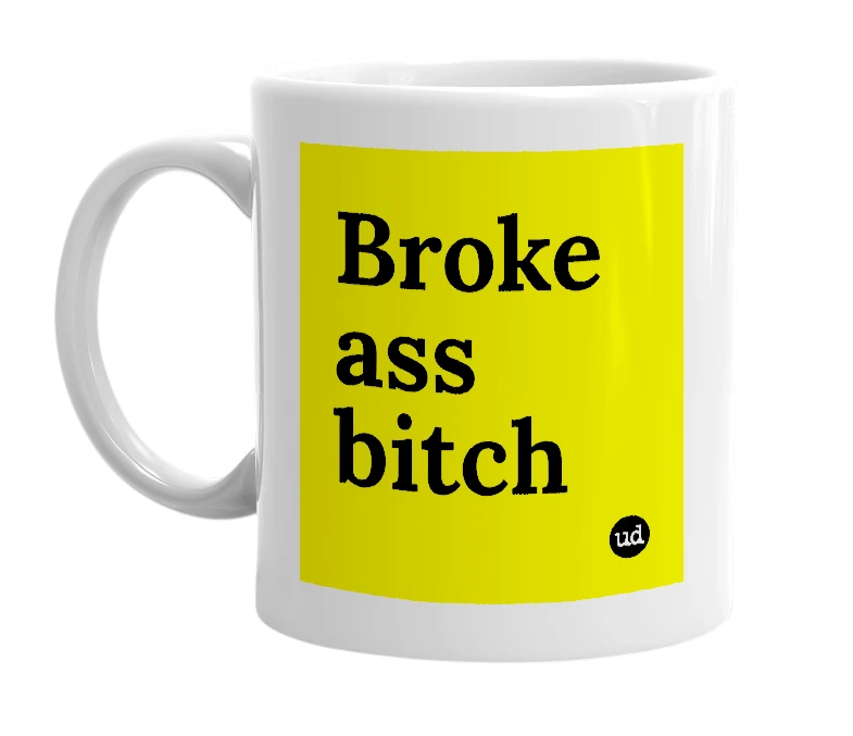 White mug with 'Broke ass bitch' in bold black letters