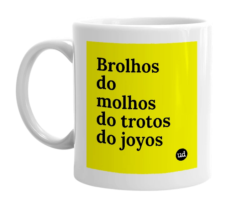 White mug with 'Brolhos do molhos do trotos do joyos' in bold black letters