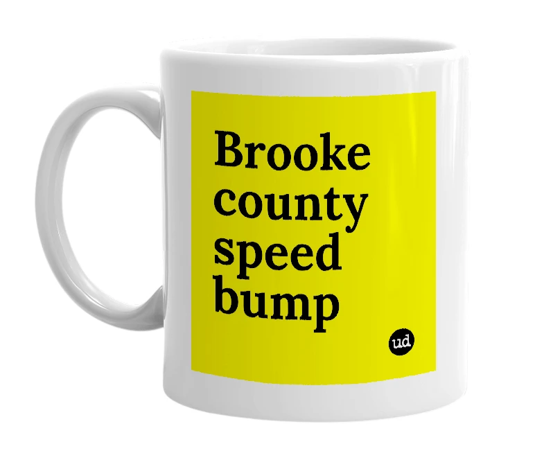 White mug with 'Brooke county speed bump' in bold black letters