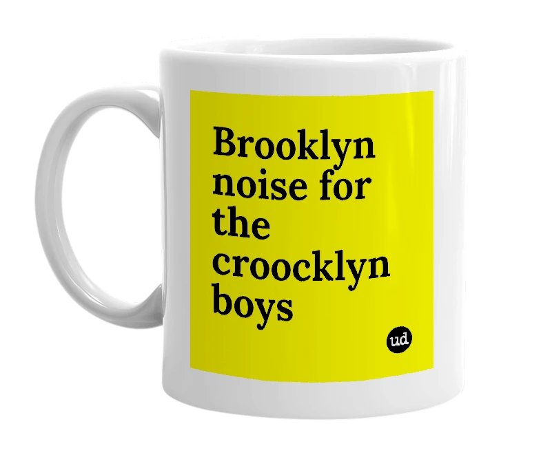 White mug with 'Brooklyn noise for the croocklyn boys' in bold black letters