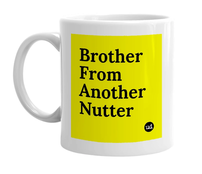 White mug with 'Brother From Another Nutter' in bold black letters