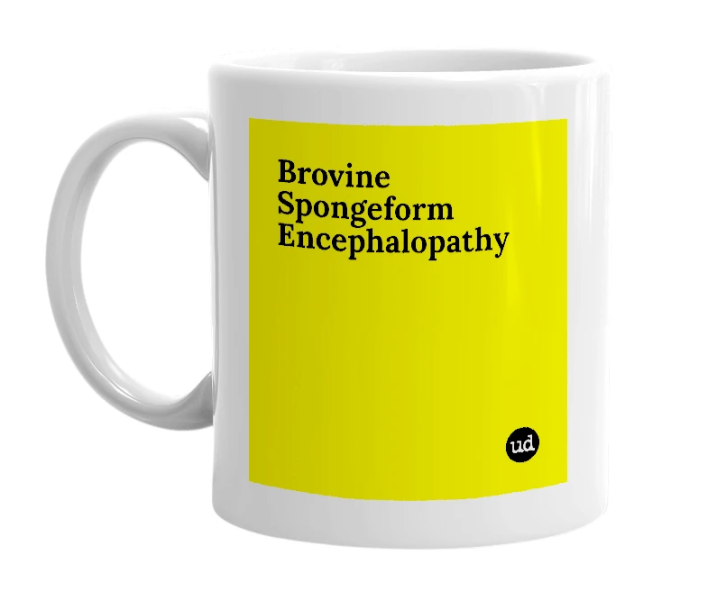 White mug with 'Brovine Spongeform Encephalopathy' in bold black letters