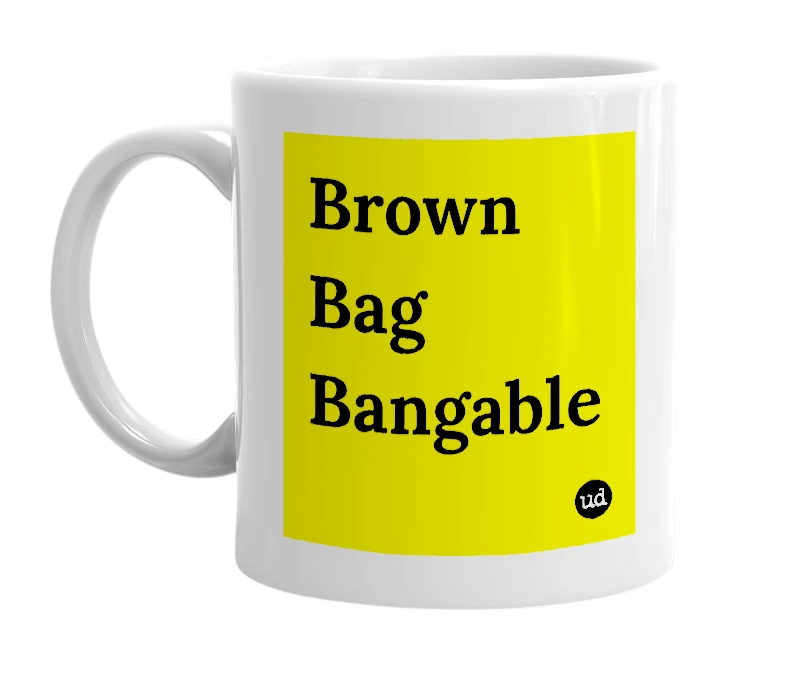 White mug with 'Brown Bag Bangable' in bold black letters