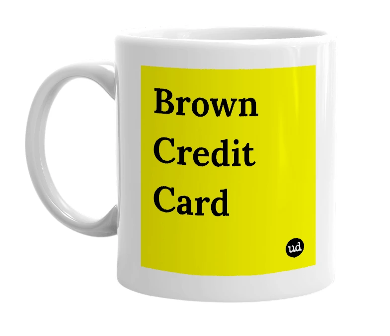 White mug with 'Brown Credit Card' in bold black letters
