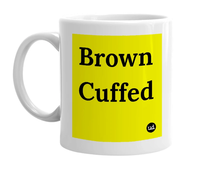 White mug with 'Brown Cuffed' in bold black letters