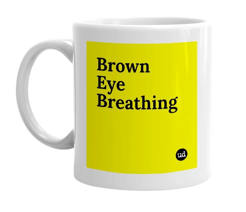 White mug with 'Brown Eye Breathing' in bold black letters