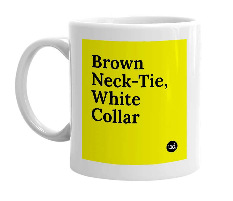 White mug with 'Brown Neck-Tie, White Collar' in bold black letters