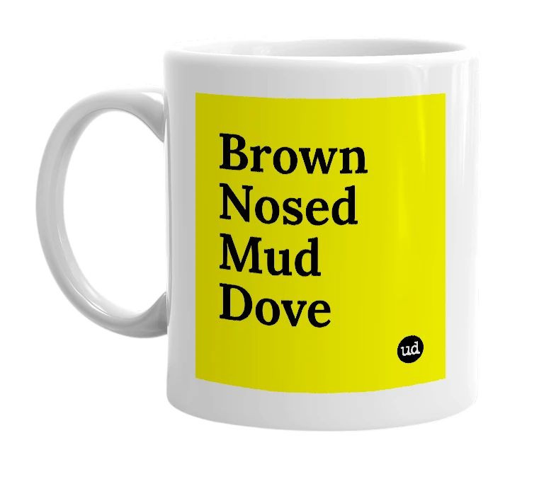 White mug with 'Brown Nosed Mud Dove' in bold black letters