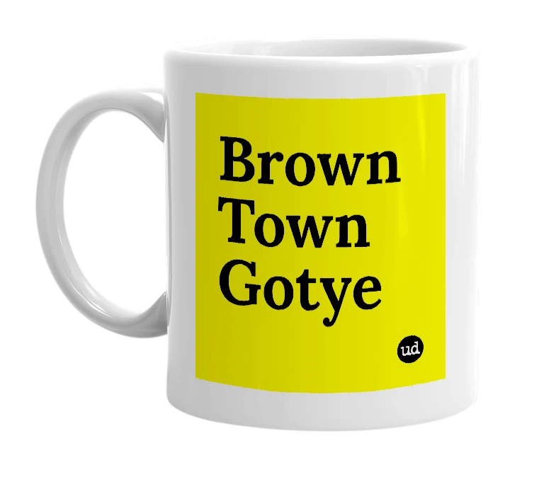 White mug with 'Brown Town Gotye' in bold black letters