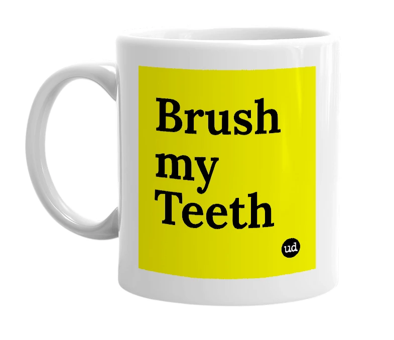 White mug with 'Brush my Teeth' in bold black letters