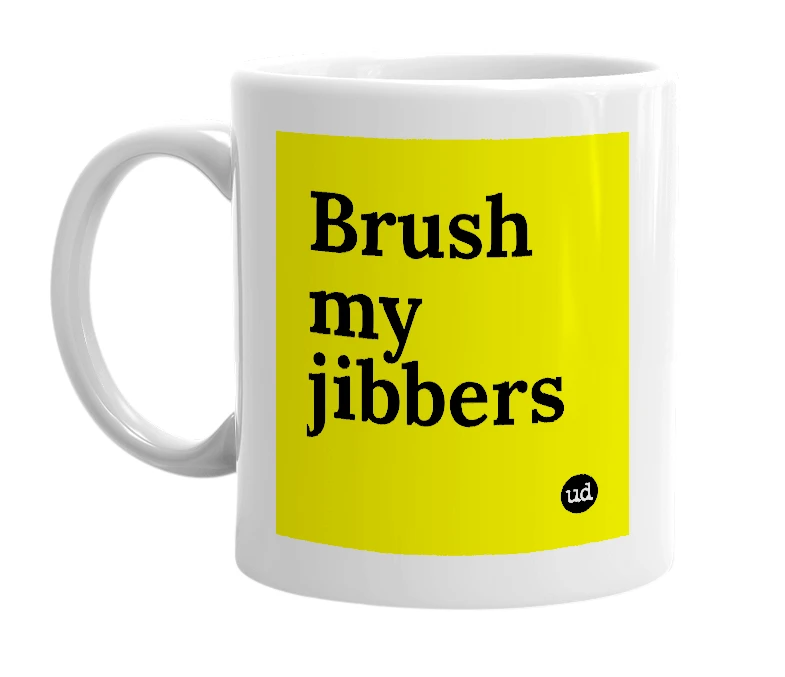 White mug with 'Brush my jibbers' in bold black letters