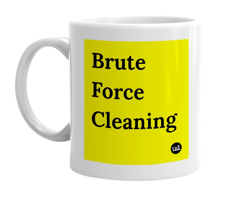White mug with 'Brute Force Cleaning' in bold black letters