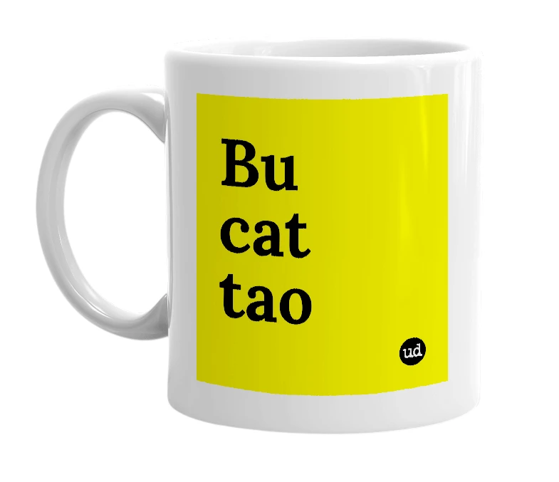 White mug with 'Bu cat tao' in bold black letters