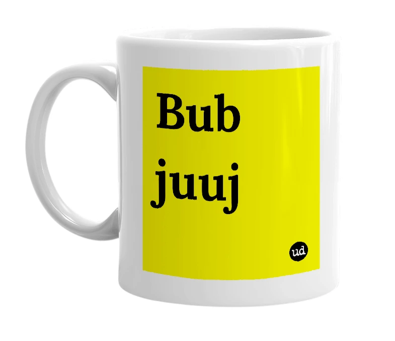 White mug with 'Bub juuj' in bold black letters