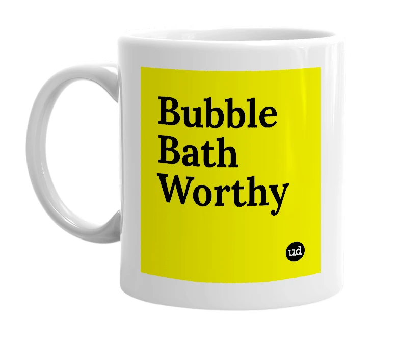 White mug with 'Bubble Bath Worthy' in bold black letters