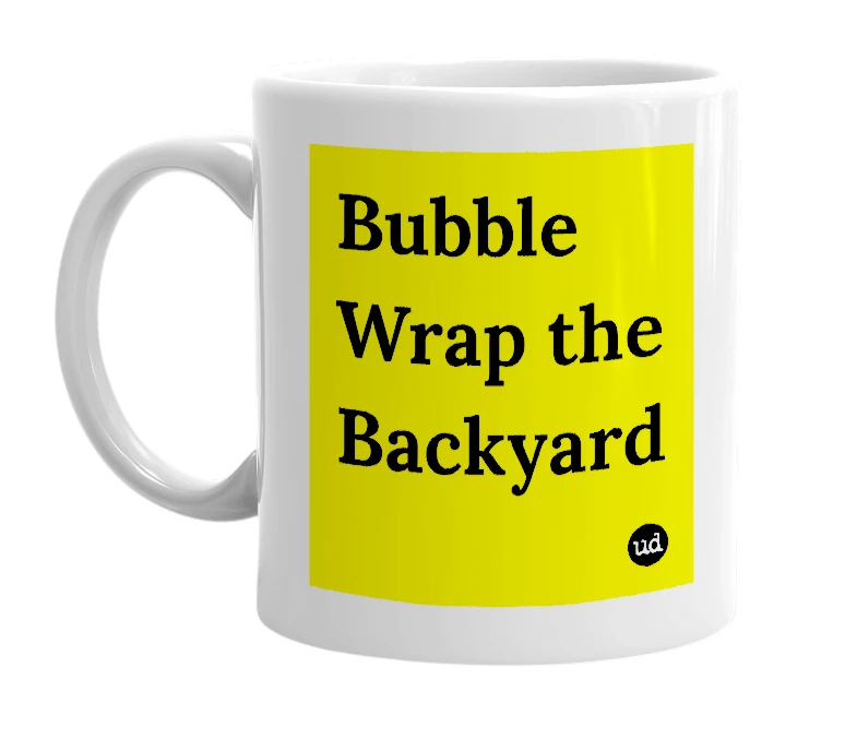 White mug with 'Bubble Wrap the Backyard' in bold black letters