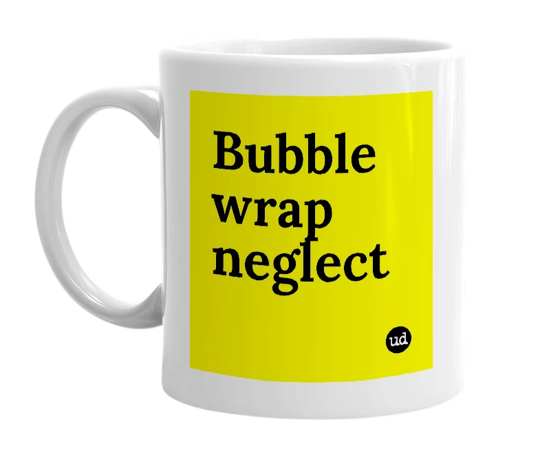 White mug with 'Bubble wrap neglect' in bold black letters