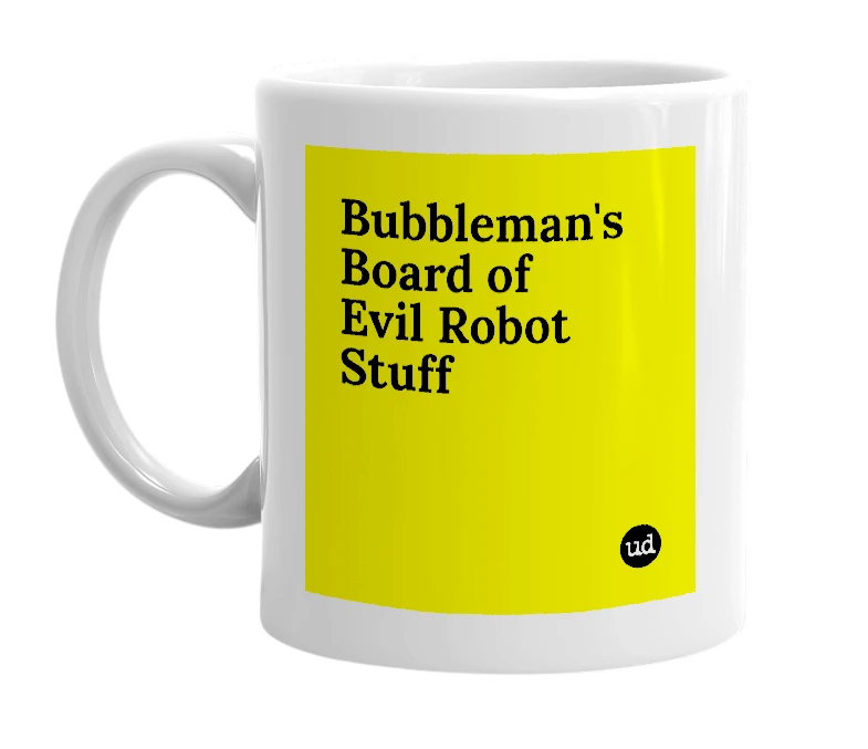 White mug with 'Bubbleman's Board of Evil Robot Stuff' in bold black letters