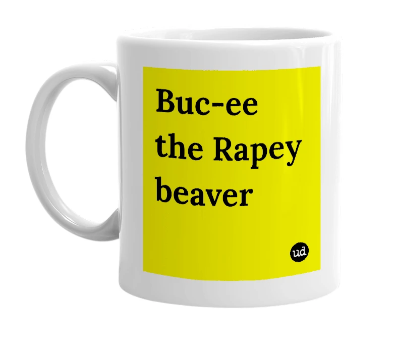 White mug with 'Buc-ee the Rapey beaver' in bold black letters