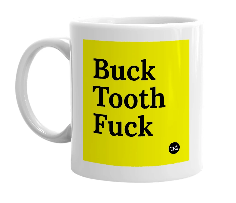 White mug with 'Buck Tooth Fuck' in bold black letters