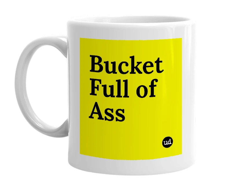 White mug with 'Bucket Full of Ass' in bold black letters