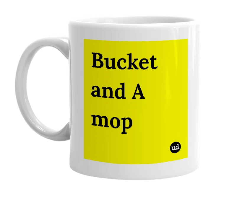 White mug with 'Bucket and A mop' in bold black letters