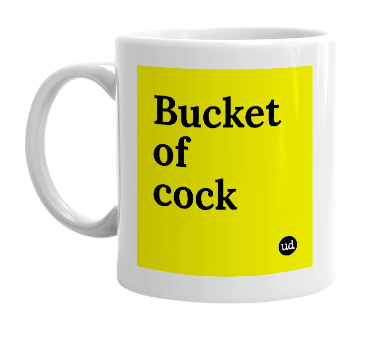 White mug with 'Bucket of cock' in bold black letters