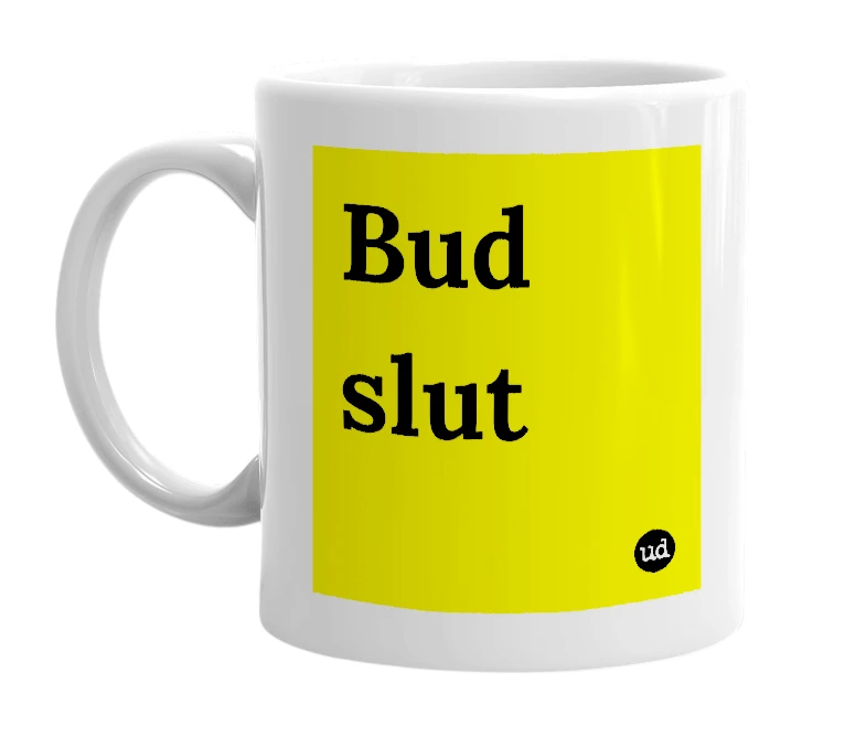 White mug with 'Bud slut' in bold black letters
