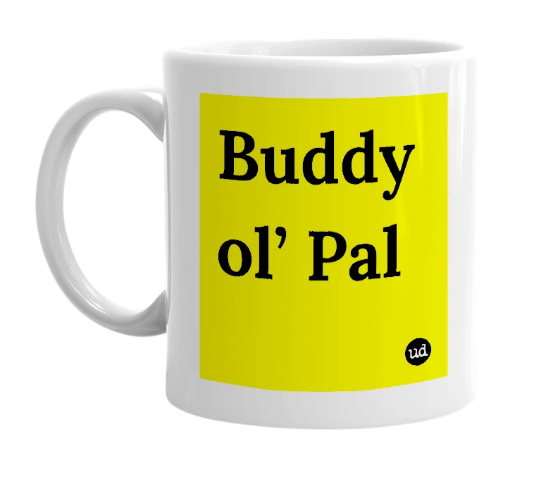 White mug with 'Buddy ol’ Pal' in bold black letters