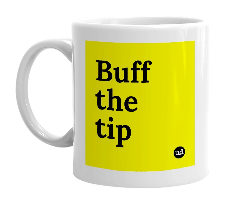 White mug with 'Buff the tip' in bold black letters