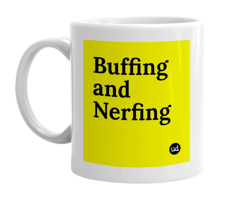 White mug with 'Buffing and Nerfing' in bold black letters