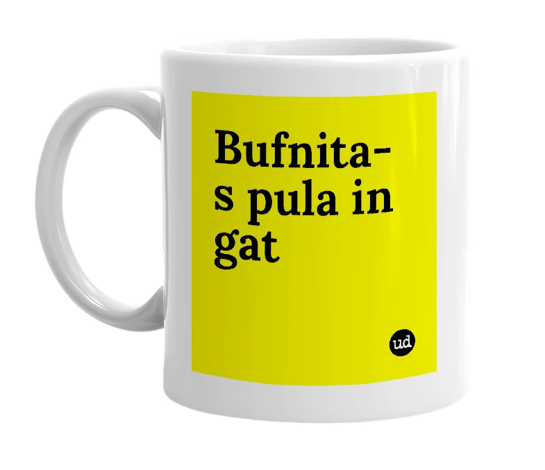 White mug with 'Bufnita-s pula in gat' in bold black letters