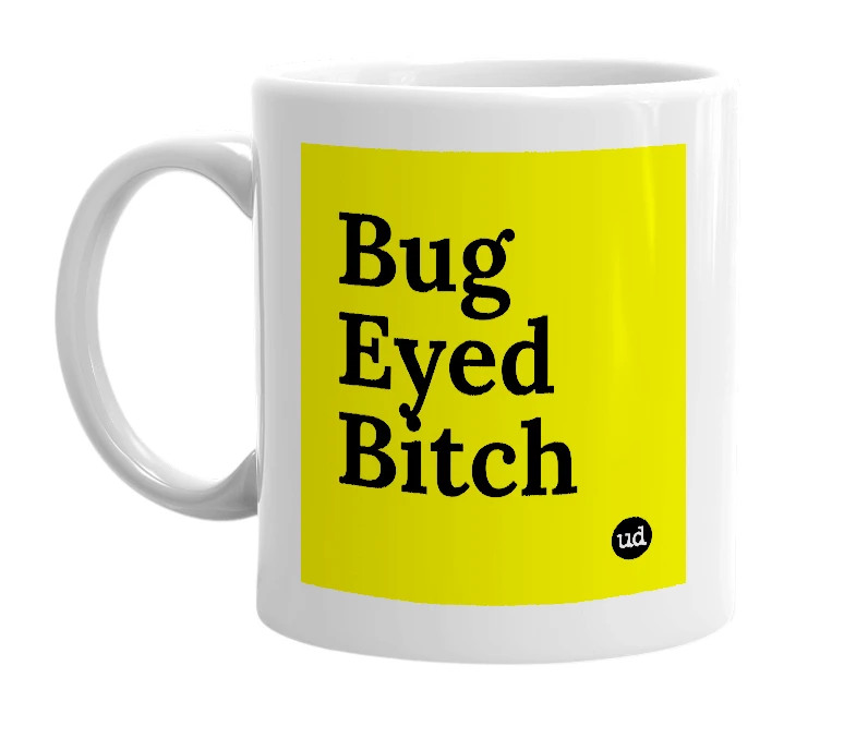 White mug with 'Bug Eyed Bitch' in bold black letters