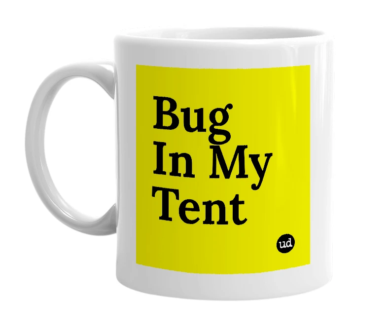 White mug with 'Bug In My Tent' in bold black letters