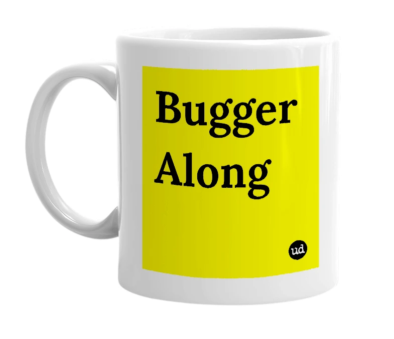 White mug with 'Bugger Along' in bold black letters