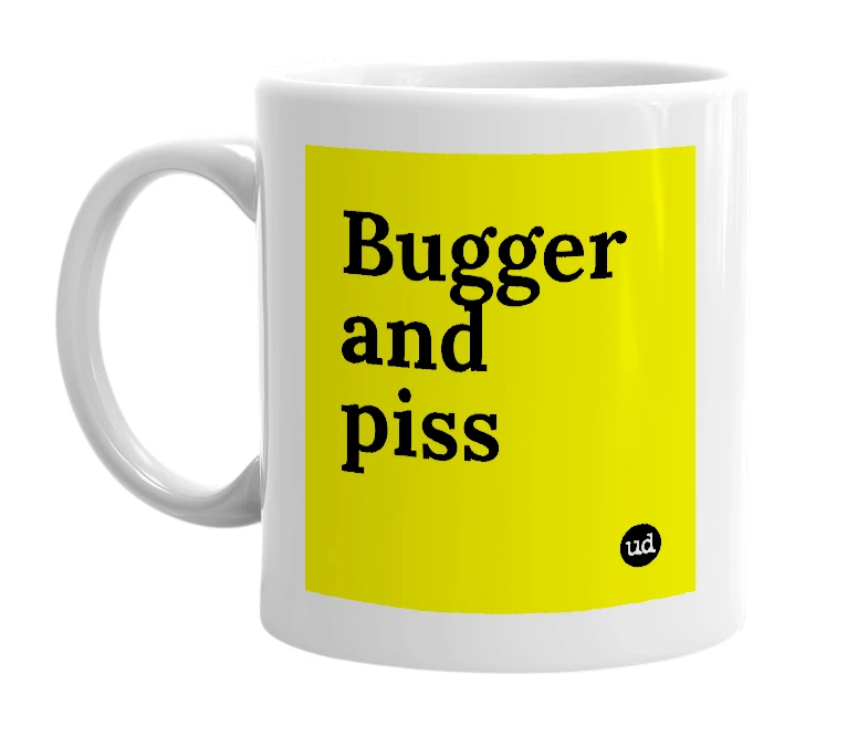 White mug with 'Bugger and piss' in bold black letters