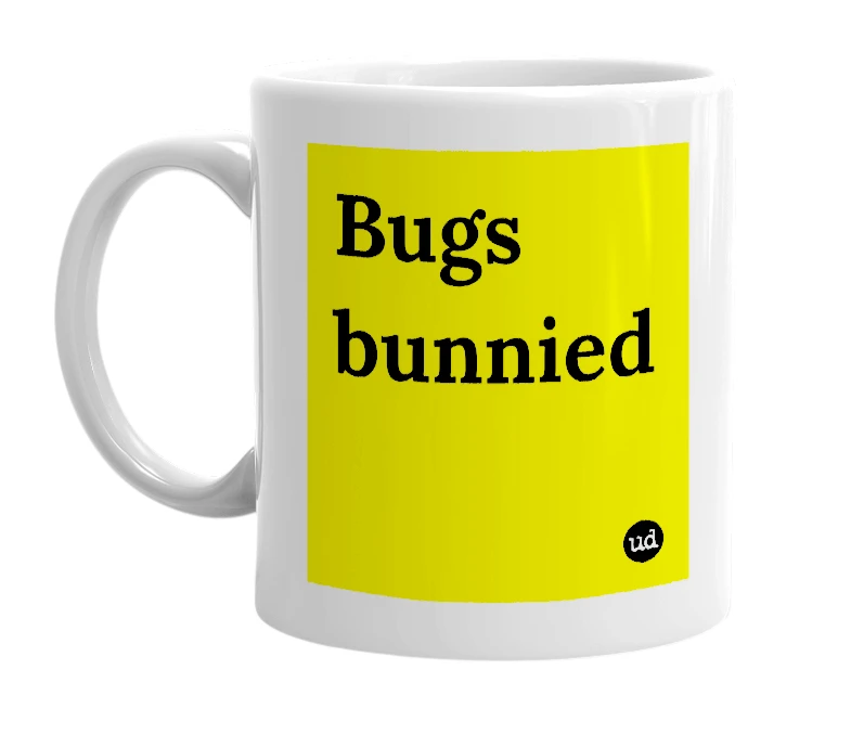 White mug with 'Bugs bunnied' in bold black letters