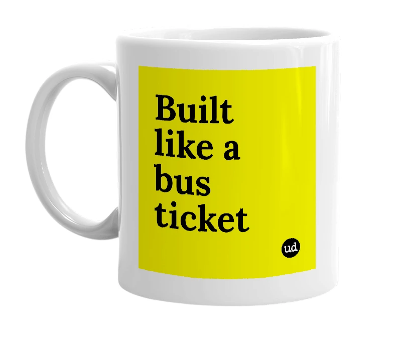 White mug with 'Built like a bus ticket' in bold black letters