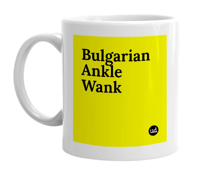White mug with 'Bulgarian Ankle Wank' in bold black letters
