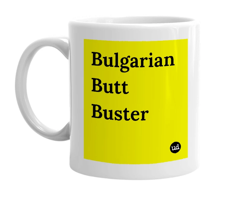 White mug with 'Bulgarian Butt Buster' in bold black letters