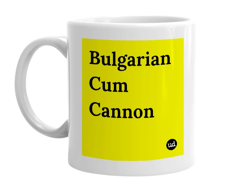 White mug with 'Bulgarian Cum Cannon' in bold black letters