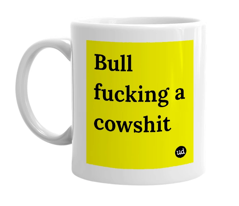 White mug with 'Bull fucking a cowshit' in bold black letters