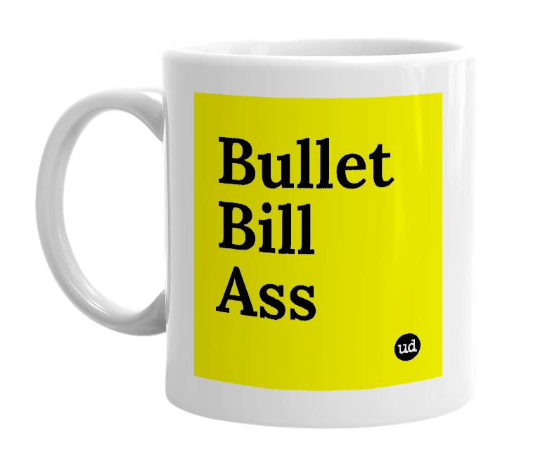 White mug with 'Bullet Bill Ass' in bold black letters