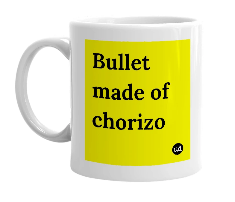 White mug with 'Bullet made of chorizo' in bold black letters