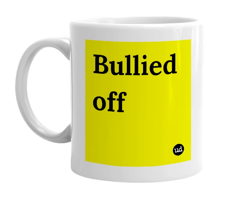 White mug with 'Bullied off' in bold black letters